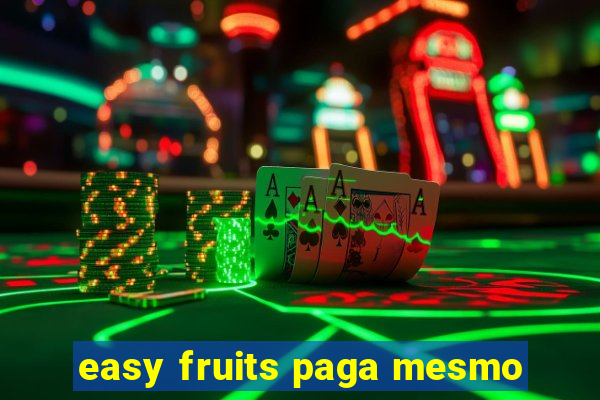 easy fruits paga mesmo